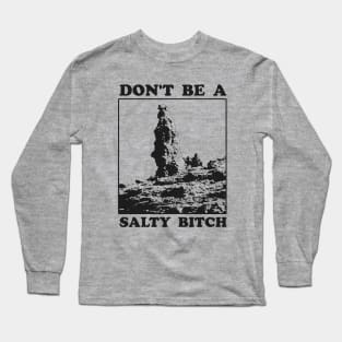 Don't Be A Salty Bitch Long Sleeve T-Shirt